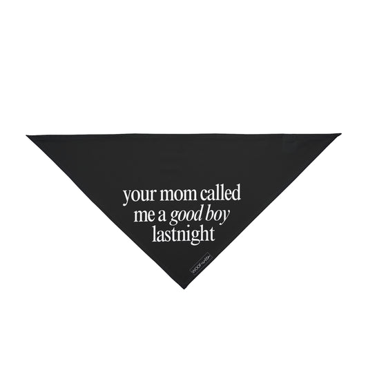 Dog Bandana - your mom called me a good boy lastnight