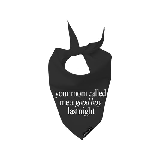 Dog Bandana - your mom called me a good boy lastnight