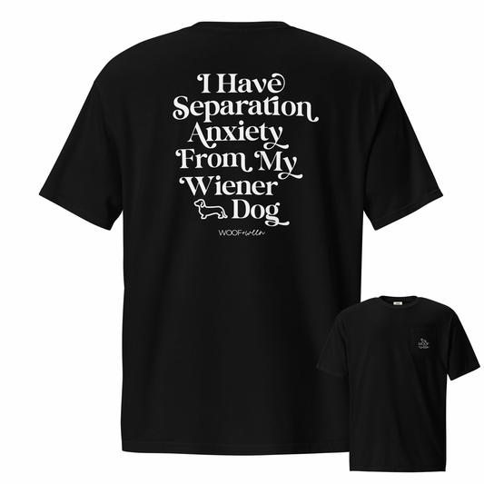 Dachshund Tshirt - Pocket Tshirt - I HAVE SEPARATION ANXIETY FROM MY WIENER DOG