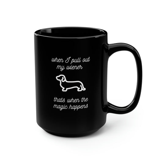 Dachshund Mug - PULL OUT MY WIENER