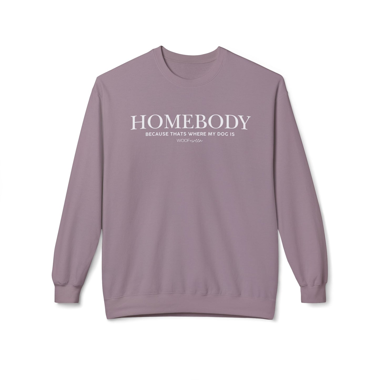 Sweatshirt - Homebody because thats where my dog is