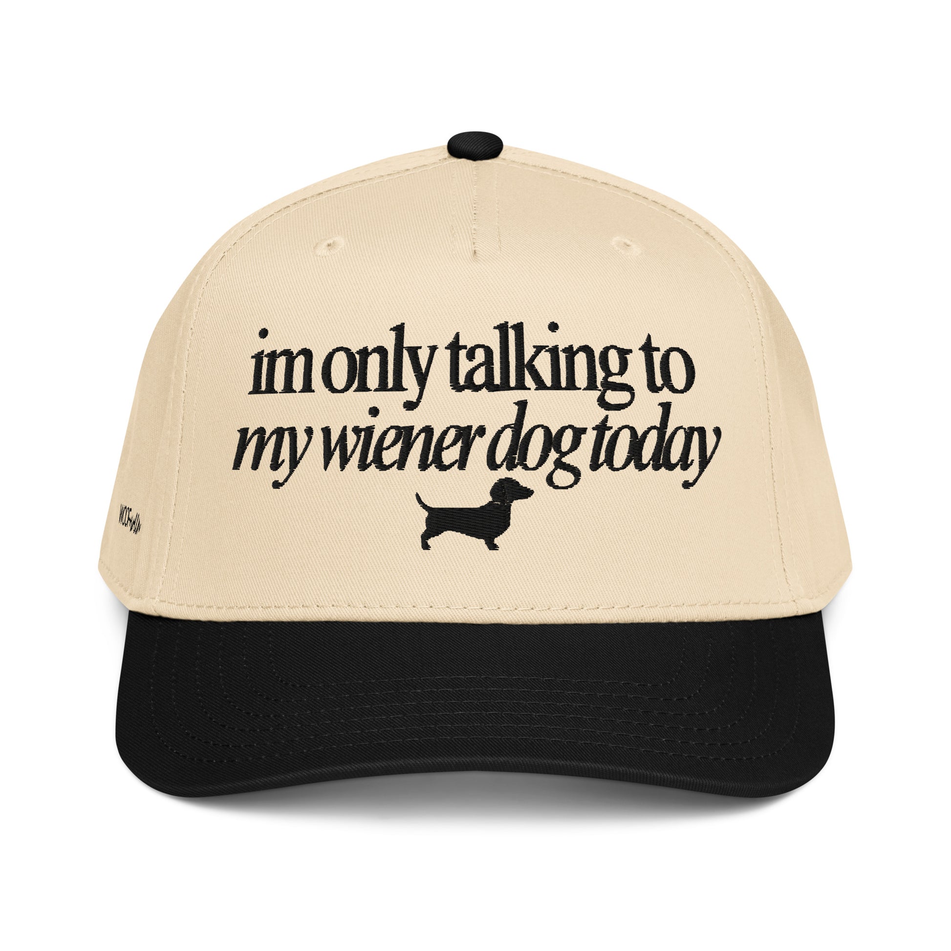 Beige woof+ween hat with black embroidery “I’m only talking to my wiener dog today” text and dachshund icon