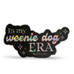 Dachshund Sticker - in my weenie dog era