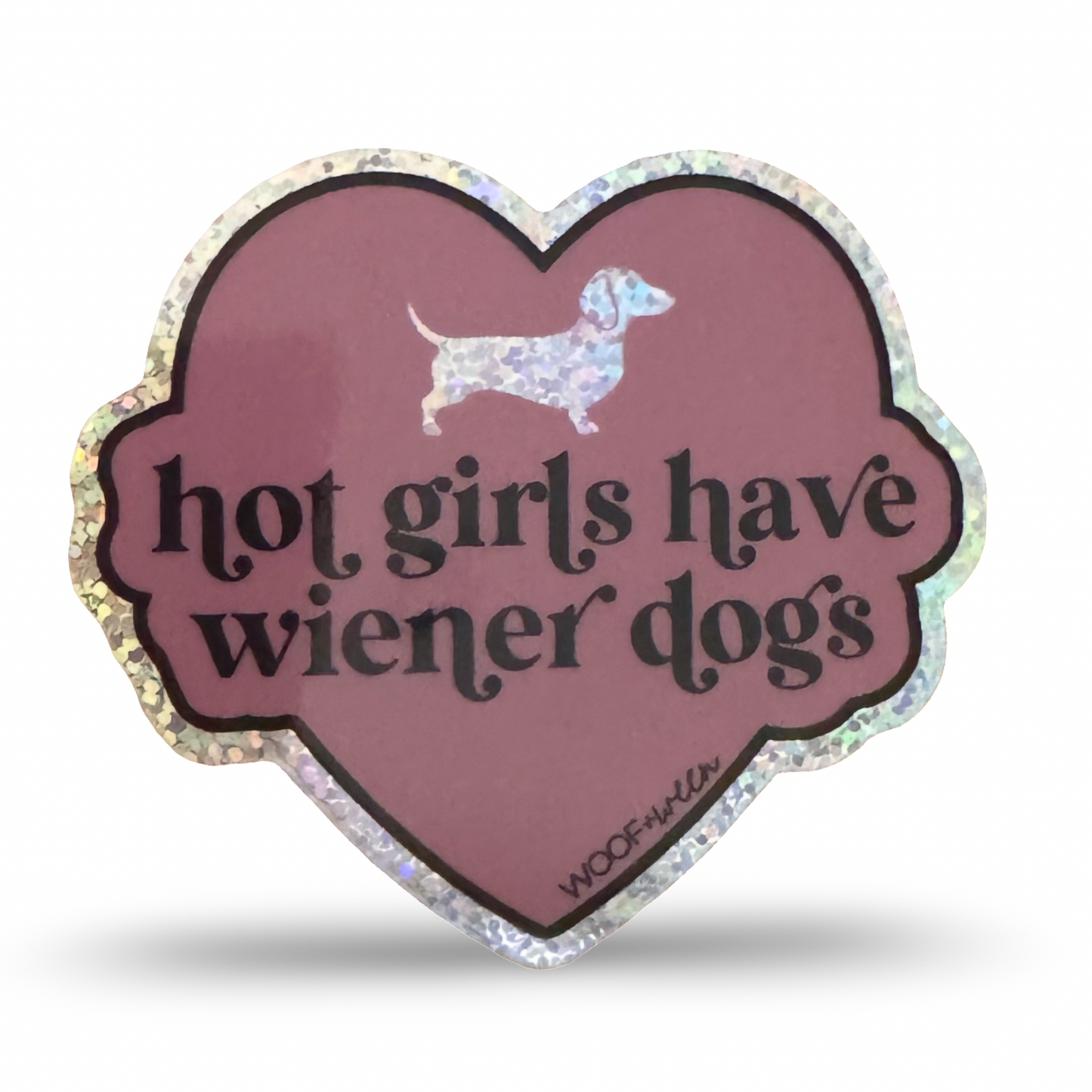 WOOF+WEEN Hot Girls Have Wiener Dogs glitter dachshund sticker