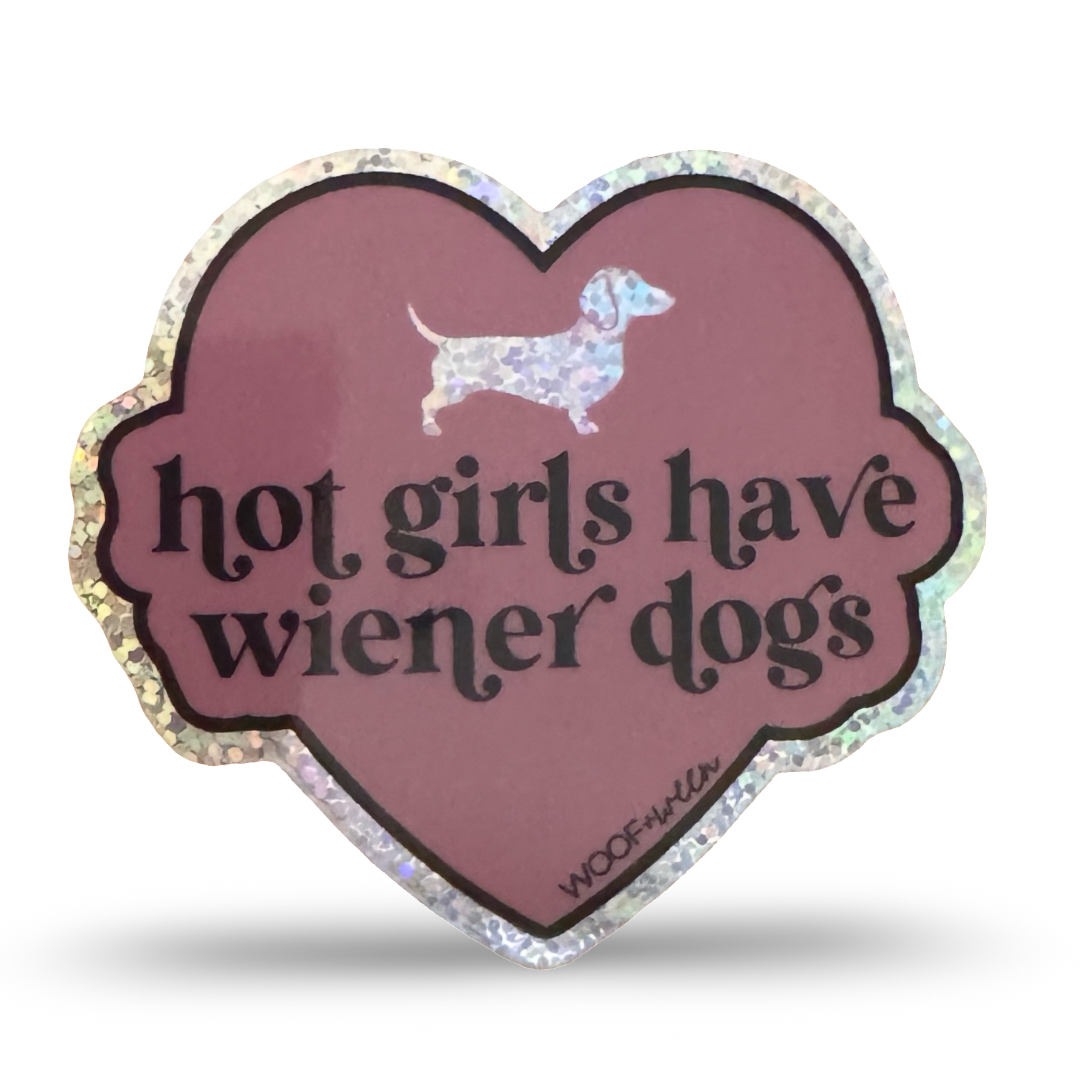 WOOF+WEEN Hot Girls Have Wiener Dogs glitter dachshund sticker