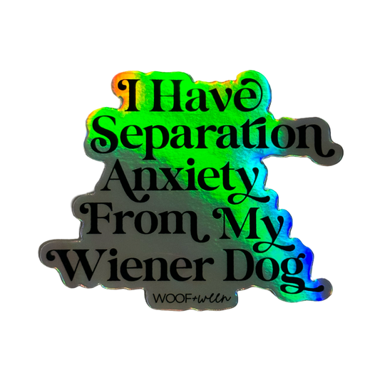 Dachshund Sticker - I HAVE SEPARATION ANXIETY FROM MY WIENER DOG