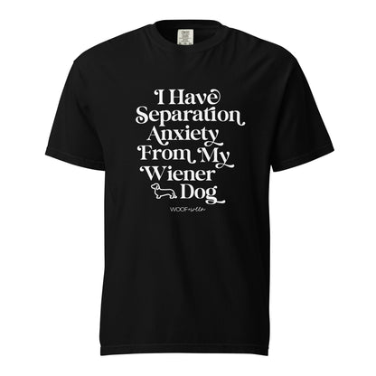 Tee - I HAVE SEPARATION ANXIETY FROM MY WIENER DOG (front print)