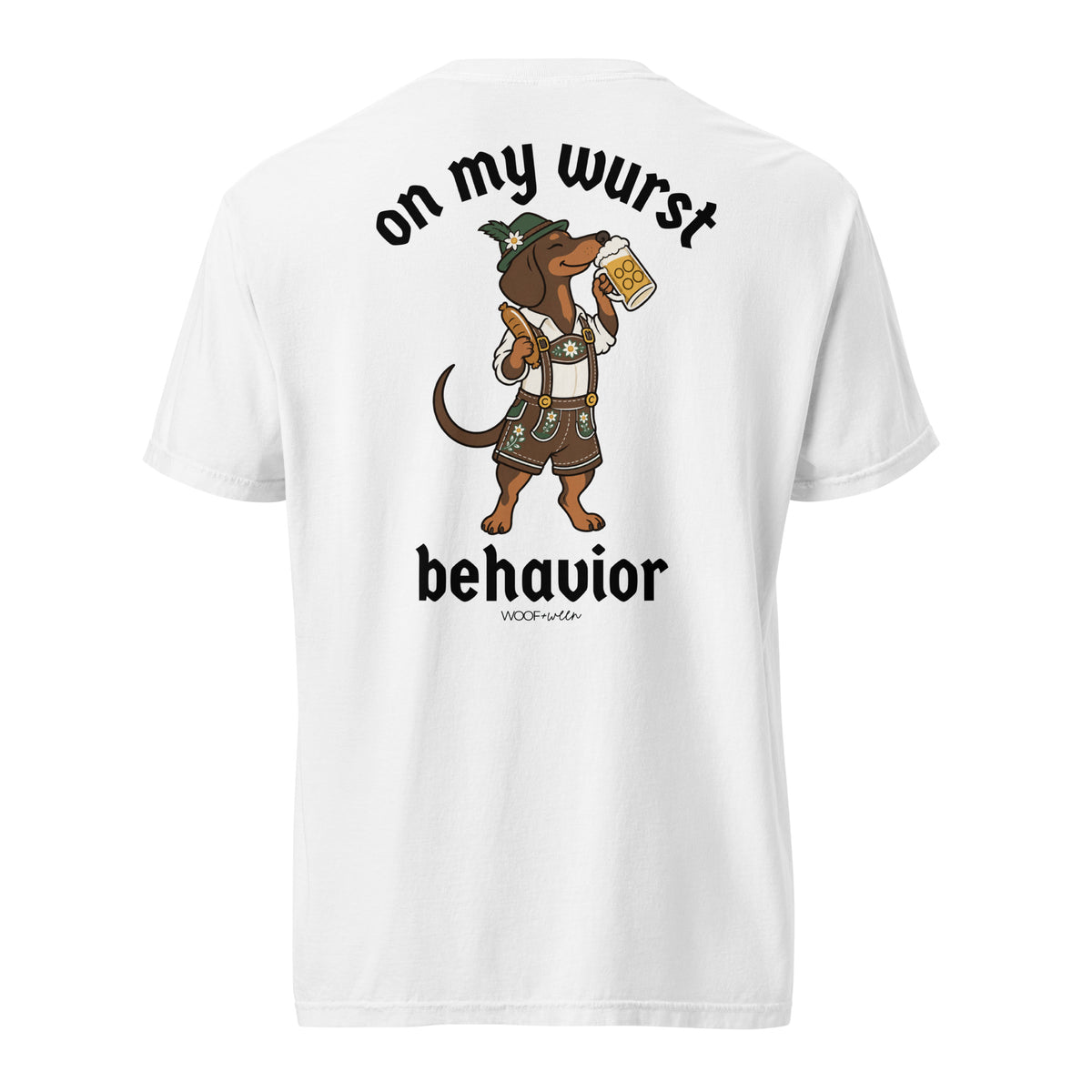 On My Wurst Behavior wiener dog Oktoberfest shirt in white, back print on Comfort Colors garment-dyed tee