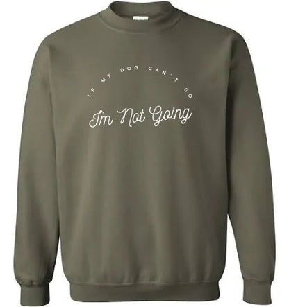 EMBROIDERED SWEATSHIRT - if my dog can’t go i’m not going
