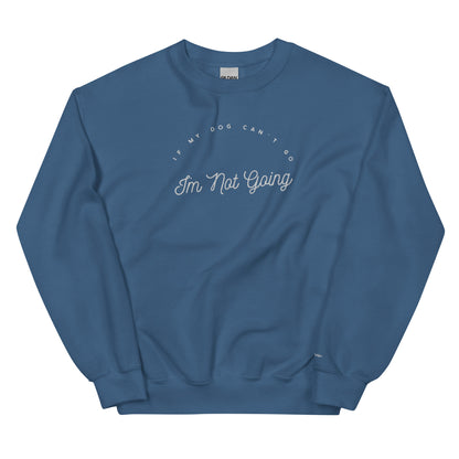 EMBROIDERED SWEATSHIRT - if my dog can’t go i’m not going