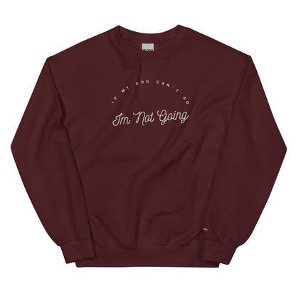 EMBROIDERED SWEATSHIRT - if my dog can’t go i’m not going